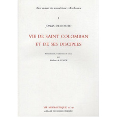 Aux sources du monachisme colombanien. Tome 1, Vie de saint Colomban et de ses disciples - JONAS DE BOBBIO