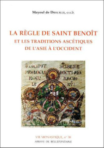 La règle de Saint Benoît et les traditions ascétiques de l'Asie à l'Occident - Dreuille Mayeul de