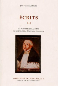 ECRITS. Tome 3, Le royaume des amants, Le miroir de la Béatitude éternelle - Van Ruusbroec Jan