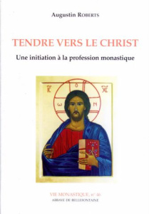 Tendre vers le christ - une initiation a la profession monastique - Roberts Augustin