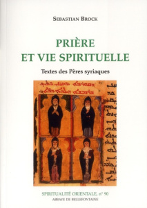 Prière et vie spirituelle. Textes des pères syriaques - Brock Sebastian ; Rance Didier ; Joly André