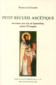 Petit recueil ascétique. Inventer une vie en fraternités, selon l'Evangile - BASILE DE CESAREE