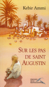 Sur les pas de saint Augustin - Ammi Kebir Mustapha