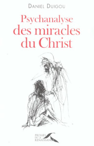 Psychanalyse des miracles du Christ - Duigou Daniel
