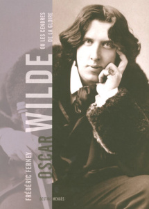 Oscar Wilde. Ou les cendres de la gloire - Ferney Frédéric