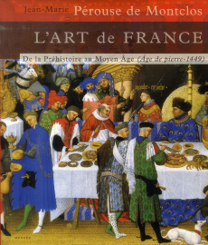 L'art de France. Tome 1, De la Préhistoire au Moyen Age (Age de pierre-1449) - Pérouse de Montclos Jean-Marie