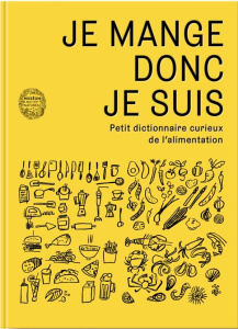 Je mange donc je suis. Petit dictionnaire curieux de l'alimentation - Lavelle Christophe ; Merlin Marie