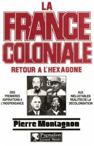 La France coloniale Tome 2 : Retour à l'Hexagone - Montagnon Pierre