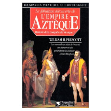 Histoire de la conquête du Mexique. Tome 1, La fabuleuse découverte de l'empire aztèque - Prescott William