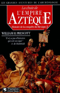 Histoire de la conquête du Mexique. Tome 2, La chute de l'empire aztèque - Prescott William