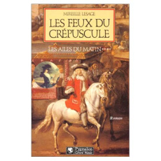 Les Ailes du matin Tome 4 : Les feux du crépuscule - Lesage Mireille