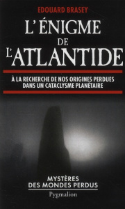 L'énigme de l'Atlantide. A la recherche de nos origines perdues dans un cataclysme planétaire - Brasey Edouard