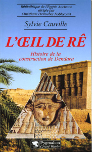 L'OEIL DE RE. Histoire de la construction de Dendara - Cauville Sylvie