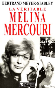 La véritable Melina Mercouri - Meyer-Stabley Bertrand