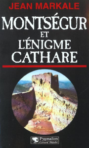 Montségur et l'énigme cathare - Markale Jean