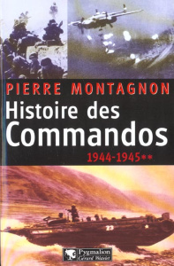 Histoire des commandos. Tome 2, 1944-1945 - Montagnon Pierre