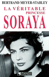 La véritable princesse Soraya - Meyer-Stabley Bertrand