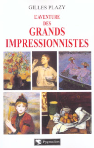 L'aventure des grands impressionnistes - Plazy Gilles