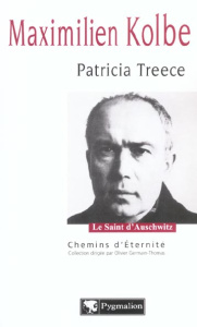 Maximilien Kolbe. Le saint d'Auschwitz - Treece Patricia