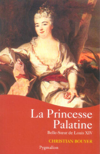 La Princesse Palatine - Bouyer Christian