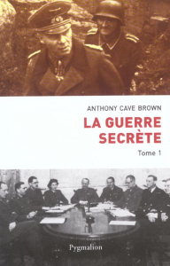 La guerre secrète, Le rempart des mensonges. Tome 1, Origines des moyens spéciaux et premières victo - Cave Brown Anthony ; Mauvais Yolande ; Dubois Yvon
