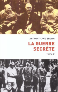 La guerre secrète, Le rempart des mensonges. Tome 2, Le jour J et la fin du IIIe Reich - Cave Brown Anthony ; Mauvais Yolande ; Dubois Yvon