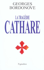 La tragédie cathare - Bordonove Georges