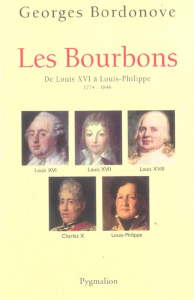 Les Bourbons. De Louis XVI à Louis-Philippe 1774-1848 - Bordonove Georges