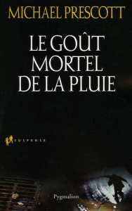 Le goût mortel de la pluie - Prescott Michael ; Dalle Sophie