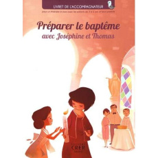 Préparer le baptême avec Joséphine et Thomas. Livret de l'accompagnateur - HINDER CARINE
