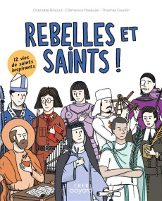 Rebelles et saints ! - Bricout Charlotte ; Pasquier Clémence ; Gaudin Tho