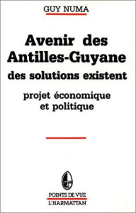Avenir des Antilles - Guyane. Des solutions existent - Projets économiques apolitiques - Numa Guy