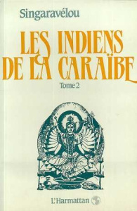 Les Indiens de la Caraïbe. Tome 2, Croissance démographique et intégration économique des Indiens de - SINGARAVELOU PIERRE