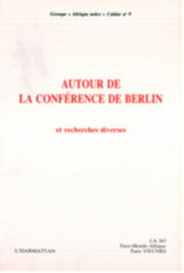 Cahier Groupe "Afrique Noire" N° 9 : Autour de la Conférence de Berlin et recherche diverses - Coquery-Vidrovitch Catherine