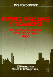 Femmes africaines et commerce. Les revendeuses de tissu de la ville de Lomé (Togo) - Cordonnier Rita
