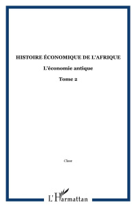 Histoire économique de l'Afrique Noire. Tome 2 - L'économie antique - Cisse Daniel amara