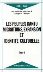 Les peuples Bantu. Migrations, expansion et identité culturelle - Tome 1 - OBENGA THEOPHILE
