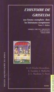 L'histoire de Griselda : Une femme exemplaire dans les littératures européennes. Tome 2, Théâtre - Déodat-Kessedjian Marie-Françoise ; Garnier Emmanu