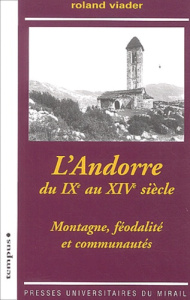 L'Andorre du IXe au XIVe siècle. Montagne, féodalité et communautés - Viader Roland
