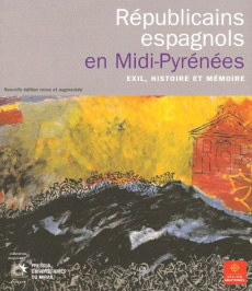 Républicains espagnols en Midi-Pyrénées. Exil, histoire et mémoire, Edition revue et augmentée - Jornet José ; Malvy Martin