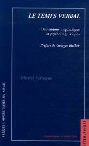Le temps verbal. Dimensions linguistiques et psycholinguistiques - Barbazan Muriel ; Kleiber Georges