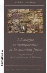 L'Espagne contemporaine et la question juive. Les fils renoués de la mémoire et de l'histoire - Rozenberg Danielle