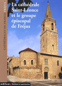 La cathédrale Saint-Léonce et le groupe épiscopal de Fréjus - Sauze Elisabeth ; Fixot Michel