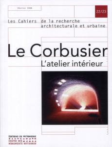 Les cahiers de la recherche architecturale et urbaine N° 22/23, février 2008 : Le Corbusier. L'ateli - Reichlin Bruno ; Morel Journel Guillemette