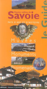 Hautes vallées de Savoie. Musées, Monuments, Promenades - Sorrel Christian ; Odin Pierre-Yves ; Berthier Bru