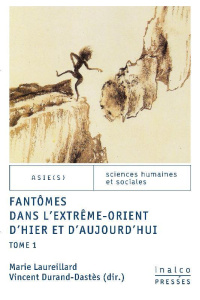 Fantômes dans l'Extrême-Orient d'hier et d'aujourd'hui. Tome 1, Textes en français et anglais - Laureillard Marie ; Durand-Dastès Vincent