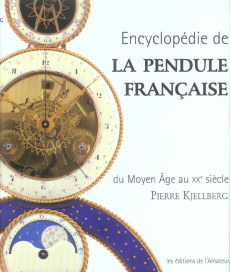Encyclopédie de la pendule française. Du Moyen Age au XXe siècle - Kjellberg Pierre