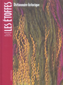Les Etoffes. Dictionnaire historique - Hardouin-Fugier Elisabeth ; Chavent-Fusaro Martine