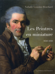 Les peintres en miniature. Actifs en France 1650-1850 - Lemoine-Bouchard Nathalie