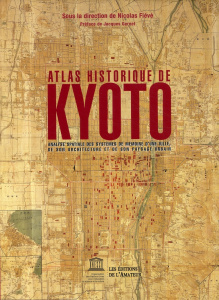 Atlas historique de Kyoto. Analyse spatiale des systèmes de mémoire d'une ville, de son architecture - Fiévé Nicolas ; Akamatsu Paul ; Fujii Tadashi ; Hé